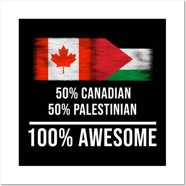 50% Canadian 50% Palestinian 100% Awesome - Gift for Palestinian Heritage From Palestine Wall Art by Country Flags